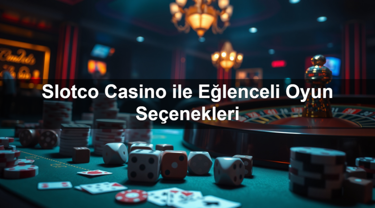 Slotco Casino ile Eğlenceli Oyun Seçenekleri