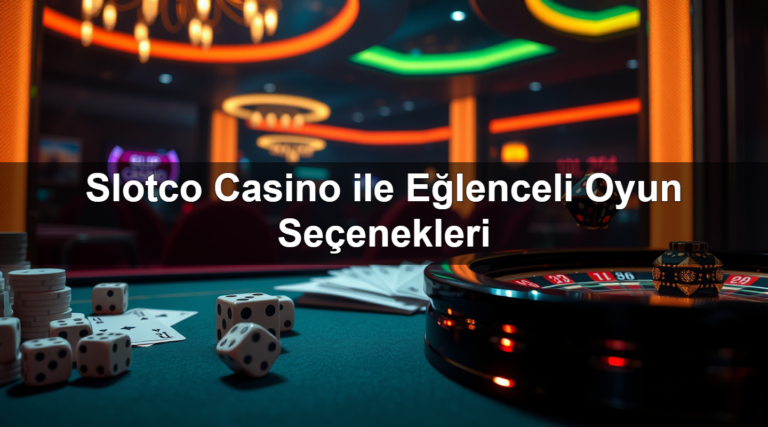 Slotco Casino ile Eğlenceli Oyun Seçenekleri