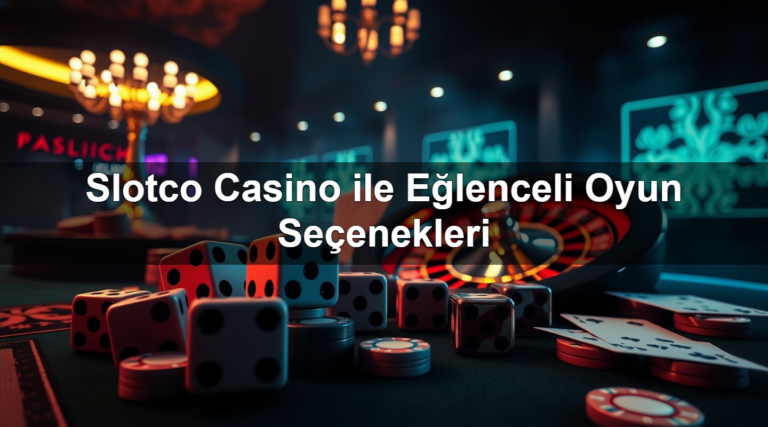 Slotco Casino ile Eğlenceli Oyun Seçenekleri