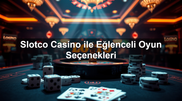 Slotco Casino ile Eğlenceli Oyun Seçenekleri
