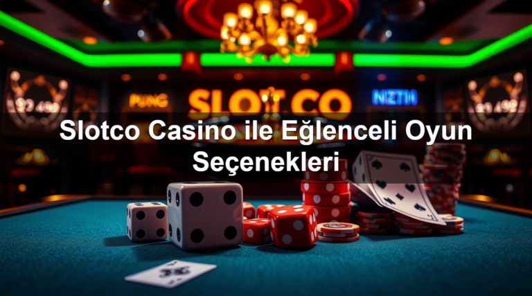 Slotco Casino ile Eğlenceli Oyun Seçenekleri