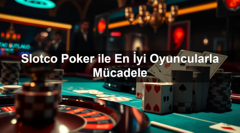 Slotco Poker ile En İyi Oyuncularla Mücadele
